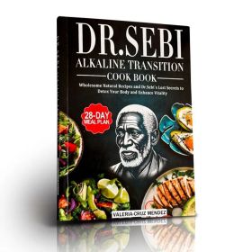 Dr. Sebi Alkaline Transition Cookbook: Wholesome Natural Recipes and Dr. Sebi's Lost Secrets to Detox Your Body and Enha